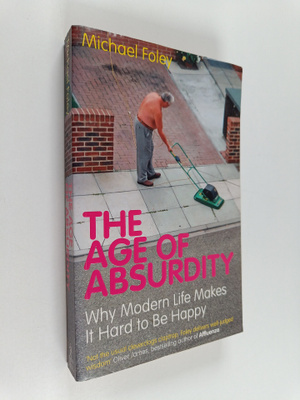 Michael Foley : The age of absurdity : why modern life ma...
