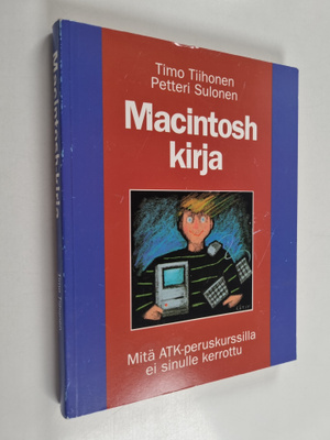 Timo Tiihonen ym. : Macintosh-kirja : mitä atk-peruskurss...