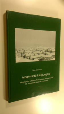 Timo Ylimaunu : Aittakylästä kaupungiksi : arkeologinen t...