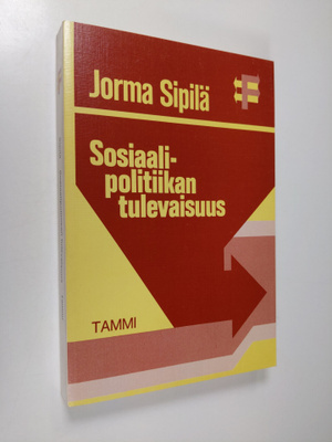 Jorma Sipilä : Sosiaalipolitiikan tulevaisuus