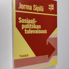 Jorma Sipilä : Sosiaalipolitiikan tulevaisuus - pikkukuva 1