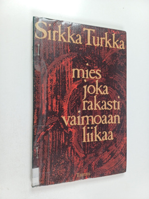 Sirkka Turkka : Mies joka rakasti vaimoaan liikaa : runoja