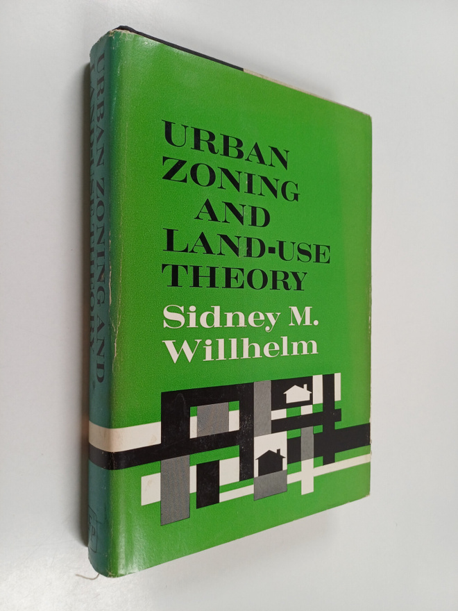Sidney M. Willhelm : Urban zoning and land-use theory