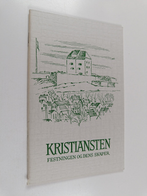 Kristiansten : Festningen og dens skaper