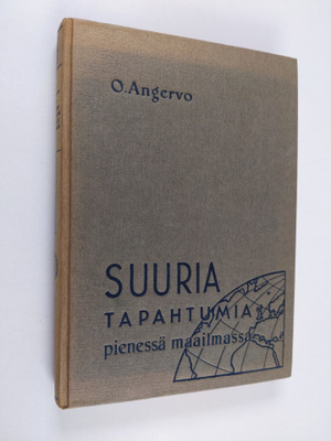 O. Angervo : Suuria tapahtumia pienessä maailmassa : mitä...