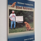 James B. Spencer : Retriever Training Drills for Blind Re... - pikkukuva 1