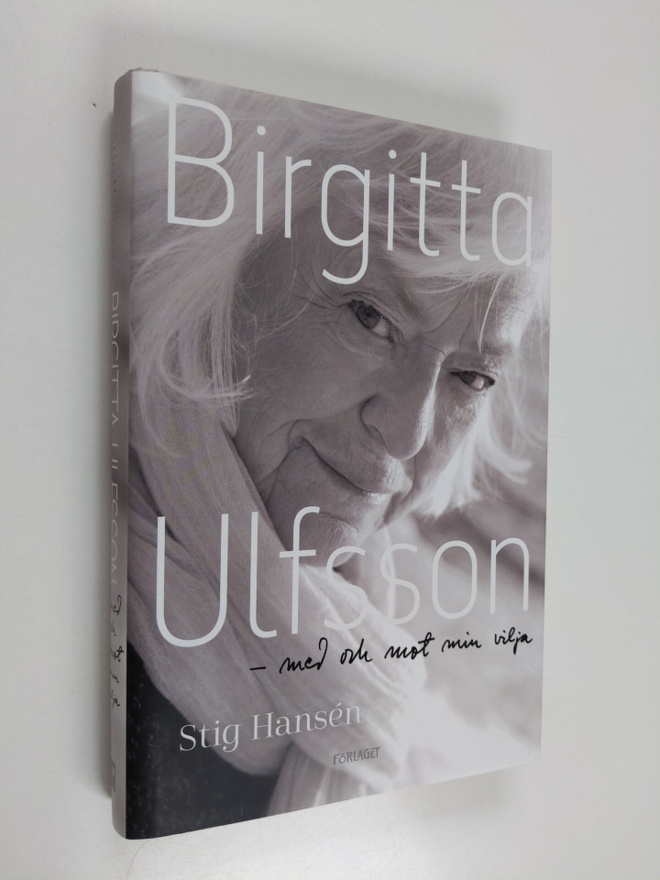 Stig Hansen : Birgitta Ulfsson - med och mot min vilja