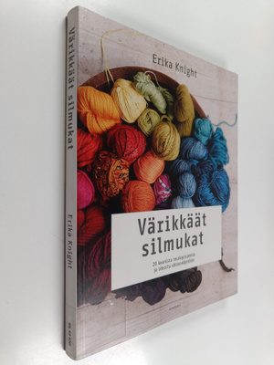 Erika Knight : Värikkäät silmukat : 20 kaunista neuleproj...
