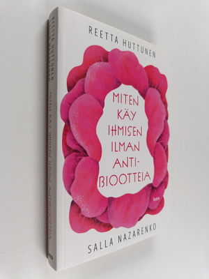 Reetta Huttunen : Miten käy ihmisen ilman antibiootteja