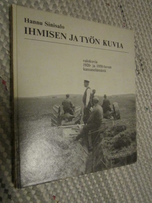 Ihmisen ja työn kuvia : valokuvia 1920- ja 1930-luvun kansan