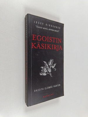 Josef Kirschner : Egoistin käsikirja : ohjeita elämää varten