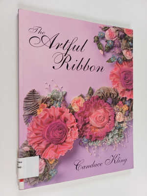Candace Kling : The Artful Ribbon - Beauties in Bloom