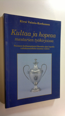 Kirsi Vainio-Korhonen : Kultaa ja hopeaa mestarien työkir...