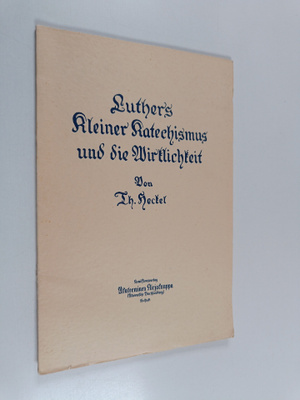 Th Heckel : Luthers Kleiner Katechismus und die Wirklichkeit