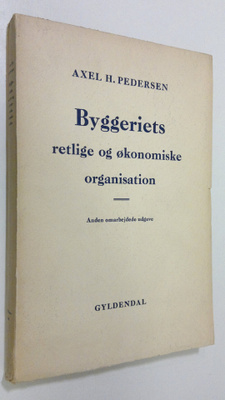 Axel H. Pedersen : Byggeriets : retlige og ökonomiske org...