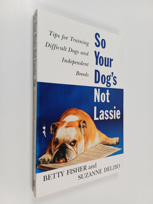 Betty Fisher ym. : So your dog's not lassie : tips for tr...
