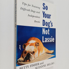 Betty Fisher ym. : So your dog's not lassie : tips for tr... - pikkukuva 1