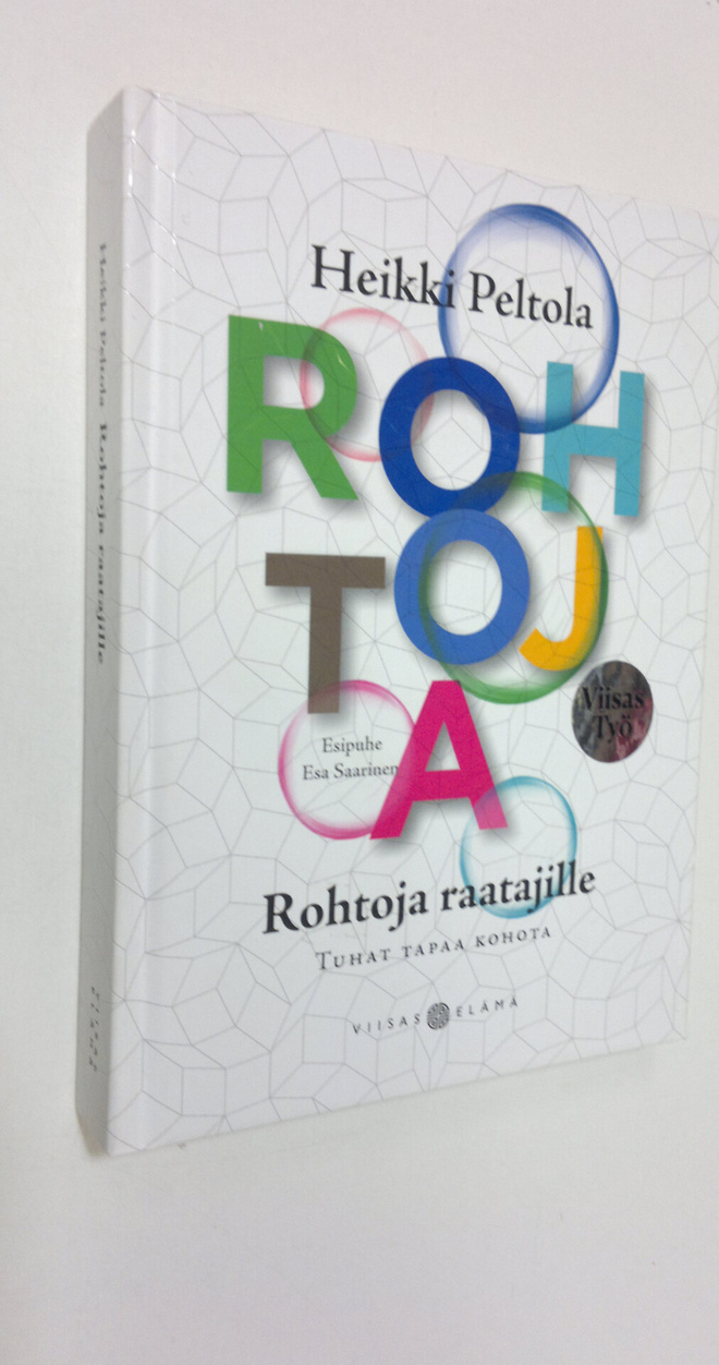 Heikki Peltola : Rohtoja raatajille : tuhat tapaa kohota