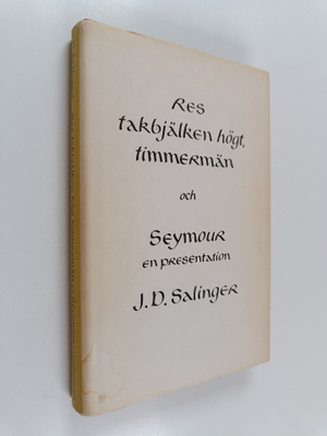 J. D. Salinger : Res takbjälken högt, timmermän och Seymo...