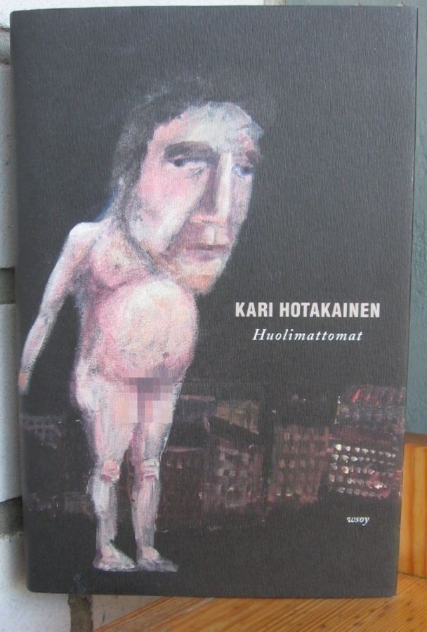 Kari Hotakainen: Huolimattomat, Wsoy 2007. 3p. 267 s. Hyvä!