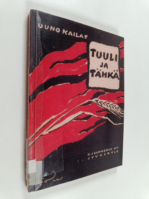 Uuno Kailas : Tuuli ja tähkä ynnä muita runoja