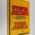 Tuure Junnila : Utopia luokattomasta yhteiskunnasta : luo... - pikkukuva 1