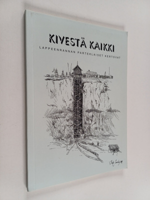 Kivestä kaikki : Lappeenrannan parteklaiset kertovat