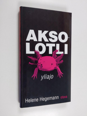 Helene Hegemann : Aksolotli : yliajo