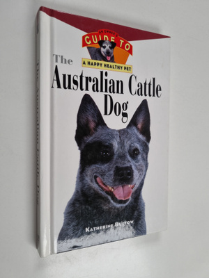 Katherine Buetow : The Australian Cattle Dog - An Owner's...