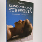 Alix Kirsta : Kuinka vapaudun stressistä : opi rentoutuma... - pikkukuva 1