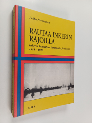 Pekka Nevalainen : Rautaa Inkerin rajoilla - Inkerin kans...