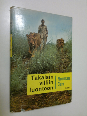 Norman Carr : Takaisin villiin luontoon : tarina kahdesta...