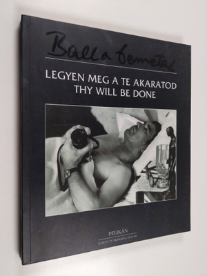 Demeter Balla : Legyen meg a Te akaratod : Thy will be gone