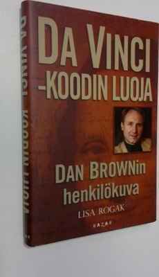 Lisa Rogak : Da Vinci -koodin luoja : Dan Brownin henkilö...