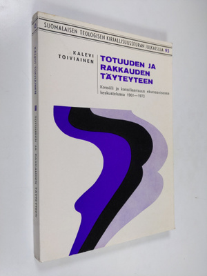 Kalevi Toiviainen : Totuuden ja rakkauden täyteyteen : ko...