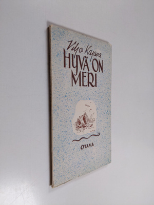 Viljo Kajava : Hyvä on meri : runoja