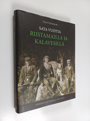 Mauri Soikkanen : Sata vuotta riistamailla ja kalavesillä...