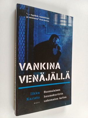 Ilkka Karisto : Vankina Venäjällä : suomalaisen huumekuri...