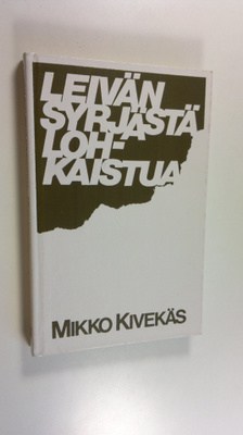 Mikko Kivekäs : Leivän syrjästä lohkaistua