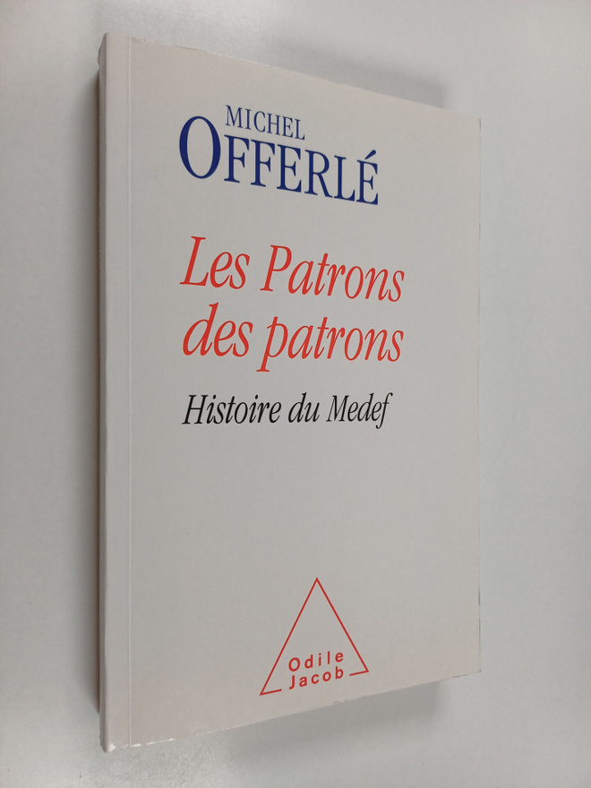 Michel Offerle : Les Patrons des patrons : Histoire du Medef