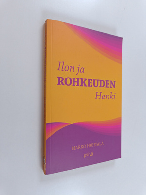 Marko Huhtala : Ilon ja rohkeuden Henki
