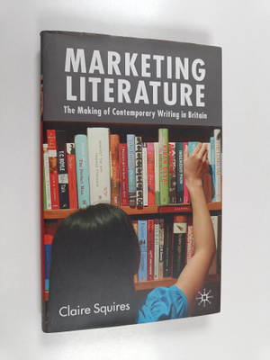 Claire Squires : Marketing Literature - The Making of Con...
