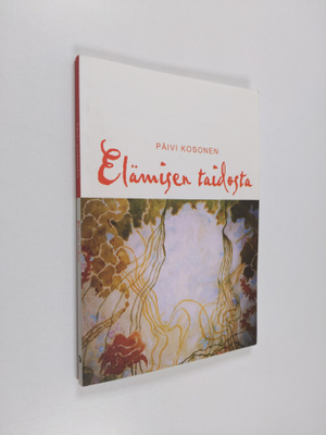 Päivi Kosonen : Elämisen taidosta : esseitä modernin kirj...