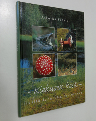 Asko Kaikusalo : Kiekusen kesä : eväitä luontoharrastukseen