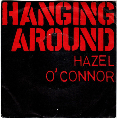 Hazel O'Connor: Hanging Around 7"