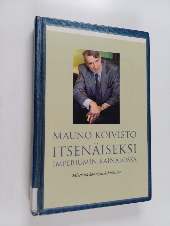 Mauno Koivisto : Itsenäiseksi imperiumin kainalossa : mie...
