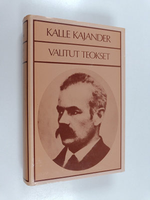 Kalle Kajander : Valitut teokset : Kun talonpojasta tuli ...