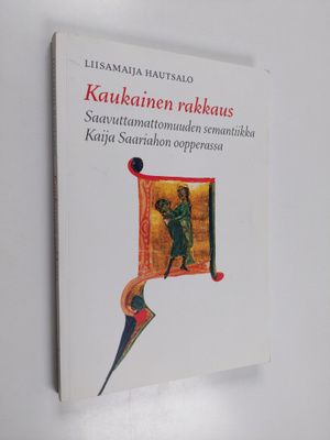 Liisamaija Hautsalo : Kaukainen rakkaus : saavuttamattomu...