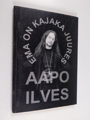 Aapo Ilves : Ema on kajaka juures : Luhiproosat 1999 - 2000
