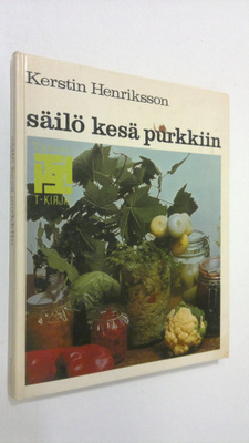Kerstin Henriksson : Säilö kesä purkkiin